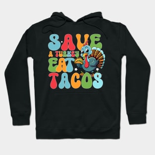 Save the turkey and eat funny Mexican tacos for Thanksgiving for men, women and kids Hoodie